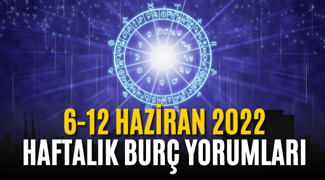 6 Haziran 12 Haziran 2022 haftalık burç yorumları!