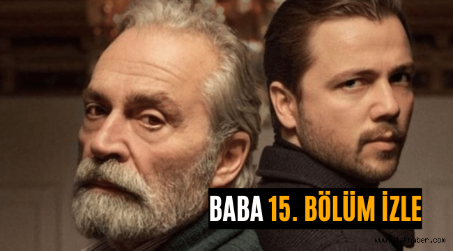 Baba son bölüm izle 15 bölüm full izle reklamsız Show TV tek parça 