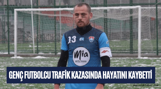 Genç futbolcu Hasan Göğerçin hayatını kaybetti