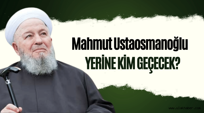 Mahmut Ustaosmanoğlu kimdir, yerine kim gelecek?