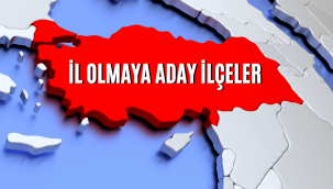 Türkiye'de il sayısı 100'e mi çıkacak? İşte il olmaya aday ilçeler!