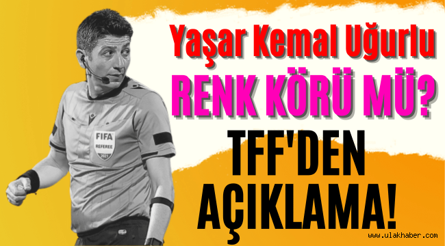 Yaşar Kemal Uğurlu renk körü mü? TFF hakemlerinden Yaşar Kemal Uğurlu kimdir?