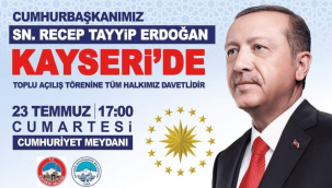 Cumhurbaşkanı Erdoğan Kayseri'ye geliyor