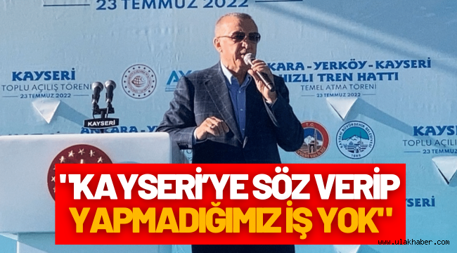 Cumhurbaşkanı Erdoğan: Kayseri'ye söz verip yapmadığımız iş yok