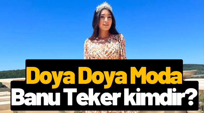 Doya Doya Moda Banu Teker kimdir, kaç yaşında, Instagram hesabı nedir?