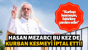 Hasan Mezarcı: Tanrı için kurban kesme ahkamını iptal ettim!