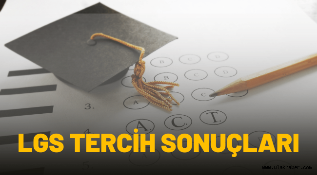 LGS tercih sonuçları 2022 nereden bakılıyor?