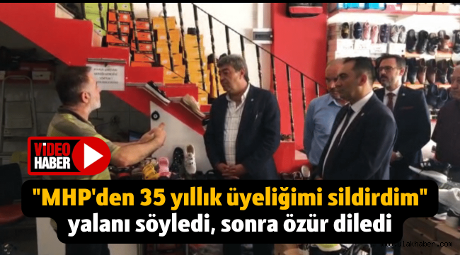 "MHP'den 35 yıllık üyeliğimi sildirdim" diye yalan söyledi, sonra özür diledi