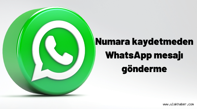 Numara kaydetmeden WhatsApp mesajı nasıl gönderilir?