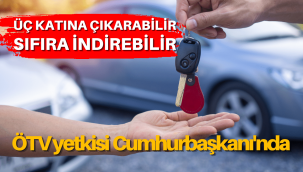 ÖTV yetkisi Cumhurbaşkanı'na verildi
