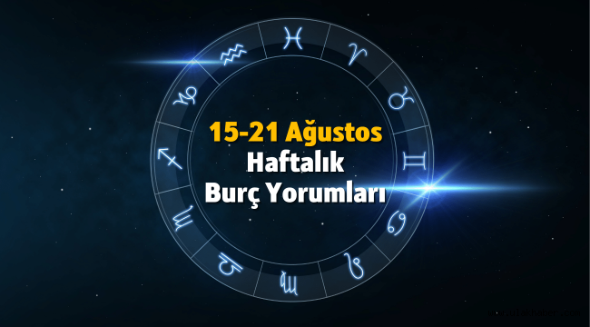 15 - 21 Ağustos 2022 haftalık burç yorumları