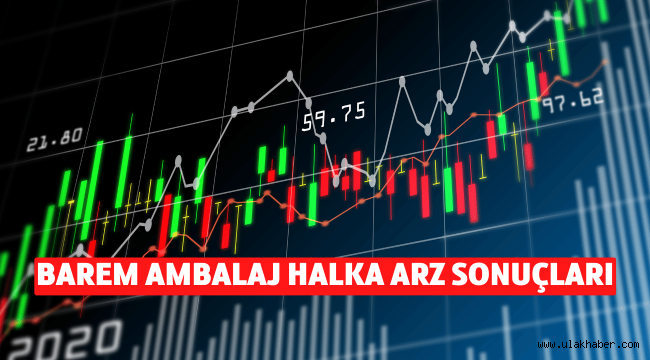 Barem Ambalaj (BARMA) halka arz sonuçları, borsada ne zaman işlem görecek?