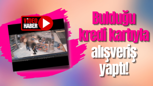 Bulduğu kredi kartıyla alışveriş yapan şüpheli kamerada