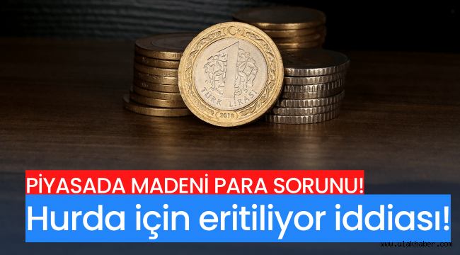 Piyasada madeni para sıkıntısı: Hurda için eritiliyor mu?