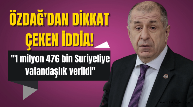 Ümit Özdağ: 1 milyon 476 bin Suriyeliye vatandaşlık verildi