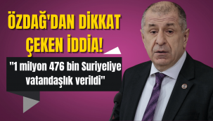 Ümit Özdağ: 1 milyon 476 bin Suriyeliye vatandaşlık verildi