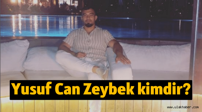 Yusuf Can Zeybek kaç yaşında, aslen nereli, boyu yaşı kilosu kaç?