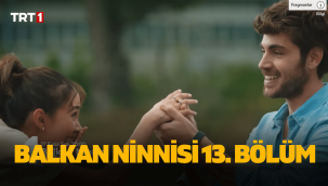 Balkan Ninnisi 13. Bölüm tek parça full izle TRT Youtube ddizi