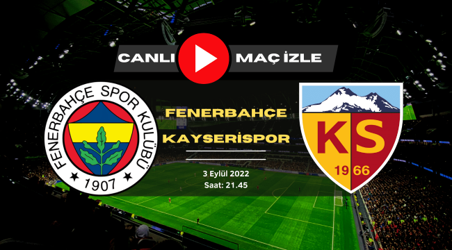 Fenerbahçe Kayserispor canlı maç yayını linki bilgileri hangi kanalda?