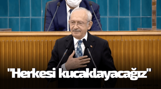 Kılıçdaroğlu: Görüşü, kimliği ne olursa olsun herkesi kucaklayacağız