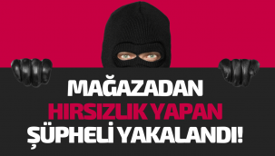 Mağazada hırsızlık yapan şüpheli yakalandı