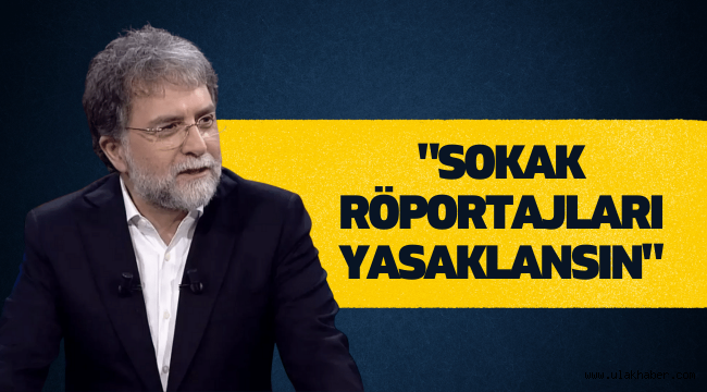 Ahmet Hakan: Sokak röportajları yasaklansın