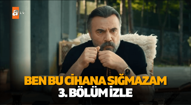 Ben Bu Cihana Sığmazam 3. Bölüm full izle tek parça ATV Youtube