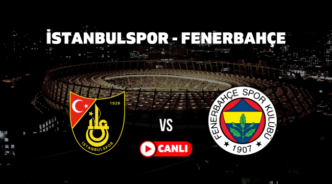 Canlı izle | Taraftarium24 Fenerbahçe İstanbulspor Selçuk sports canlı maç linki