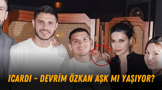 Icardi Devrim Özkan sevgili mi aşk mı yaşıyor? Devrim Özkan kimdir?