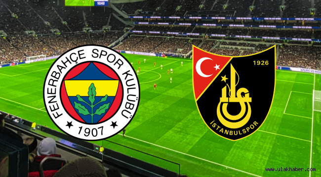 İstanbulspor – Fenerbahçe maçı saat kaçta, hangi kanalda canlı?