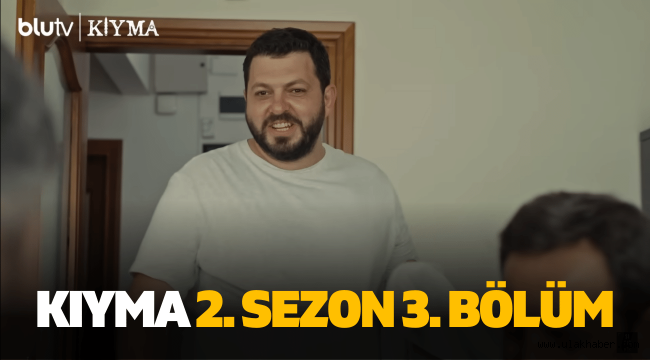 Kıyma 2 sezon 3 bölüm full izle tek parça Blu TV Youtube kaçak korsan