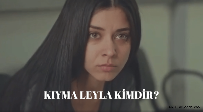 Kıyma dizisi Leyla (Yılşen Özdemir) kimdir, gerçek adı nedir?