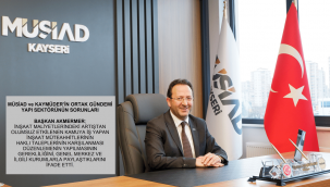 MÜSİAD ve KAYMÜDER'in ortak gündemi yapı sektörünün sorunları