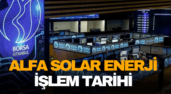 Alfa Solar Enerji (ALFAS) borsada ne zaman işlem görecek?