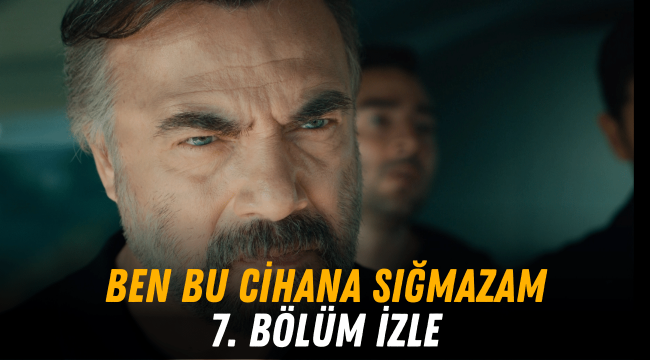 Ben Bu Cihana Sığmazam 7 bölüm full hd izle tek parça ATV Youtube