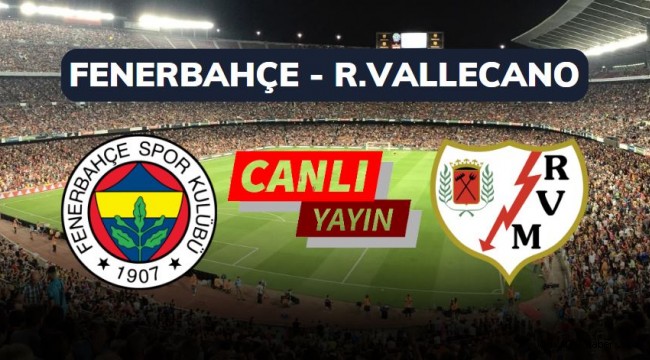 CANLI İZLE | taraftarium24 Fenerbahçe Rayo Vallecano inat tv canlı maç izle linki