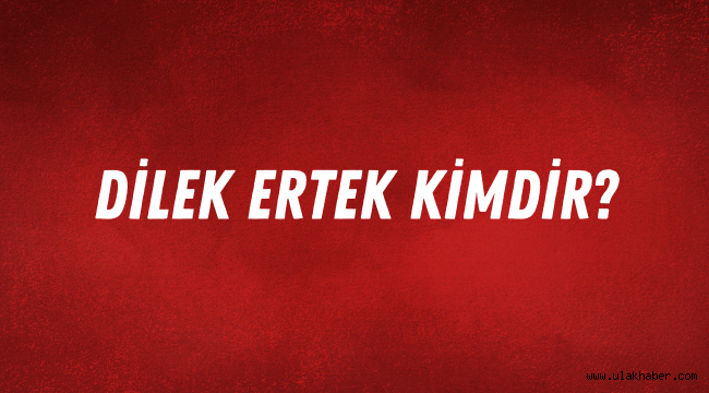 Dilek Ertek kimdir, kaç yaşında, nerelidir? Dilek Ertek öldü mü?