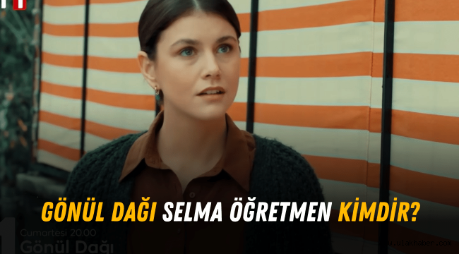 Gönül Dağı Selma Öğretmen kimdir, gerçek adı nedir, kaç yaşında?