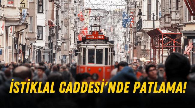 İstiklal Caddesi patlaması neden oldu