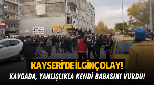 Kayseri'de ilginç olay: Husumetlisi yerine yanlışlıkla babasını vurdu