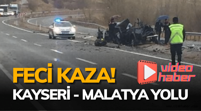 Kayseri - Malatya yolunda feci trafik kazası