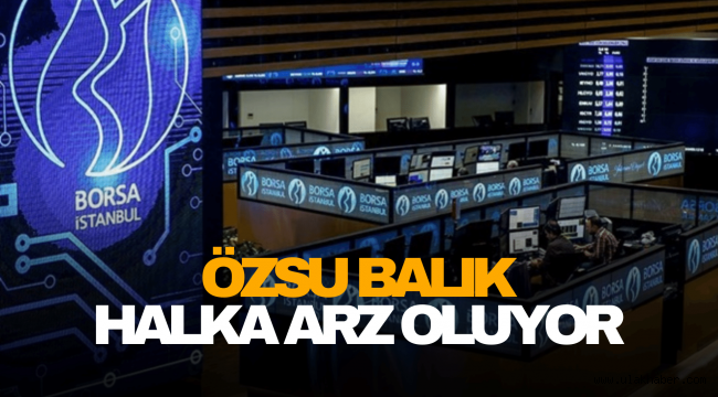 Özsu Balık (OZSUB) halka arz talep toplama tarihi ne zaman, eşit mi oransal mı?