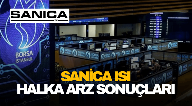 Sanica Isı (SNICA) halka arz sonuçları, borsada ne zaman işlem görecek?