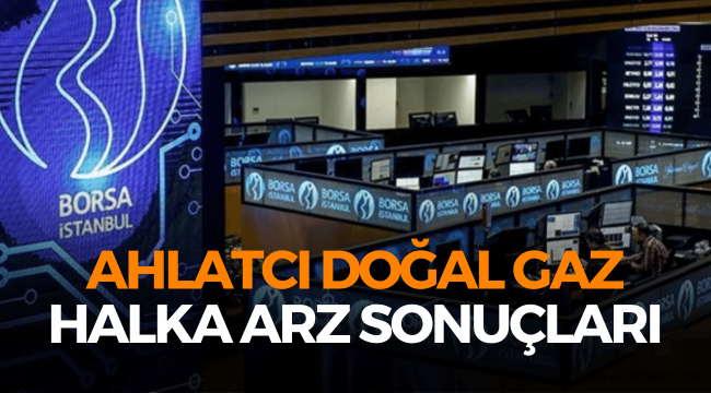 Ahlatcı Doğal Gaz (AHGAZ) halka arz sonuçları, ne zaman işlem görecek?