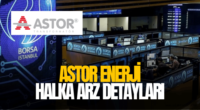 Astor halka arz ne zaman, eşit mi oransal mı kaç lot verir?