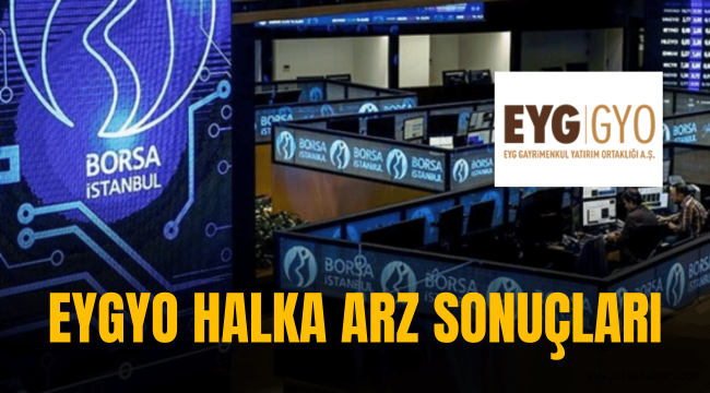 EYGYO halka arz sonuçları, kaç lot verdi, borsada ne zaman işlem görecek?