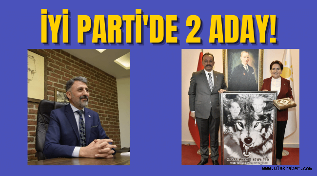 İyi Parti Kayseri İl Başkanlığı için 2 aday birden çıktı