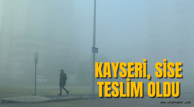 Sis ve pus Kayseri'de etkili oldu