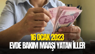 16 Ocak 2023 evde bakım maaşı yatan iller listesi