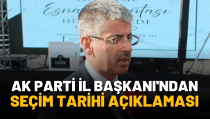 AK Parti İl Başkanı Şaban Çopuroğlu'ndan seçim tarihi açıklaması